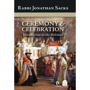 Ceremony & Celebration: Introduction to the Holidays, by Rabbi Jonathan Sacks
